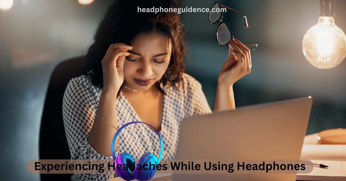 Why do headphones give me a headache?