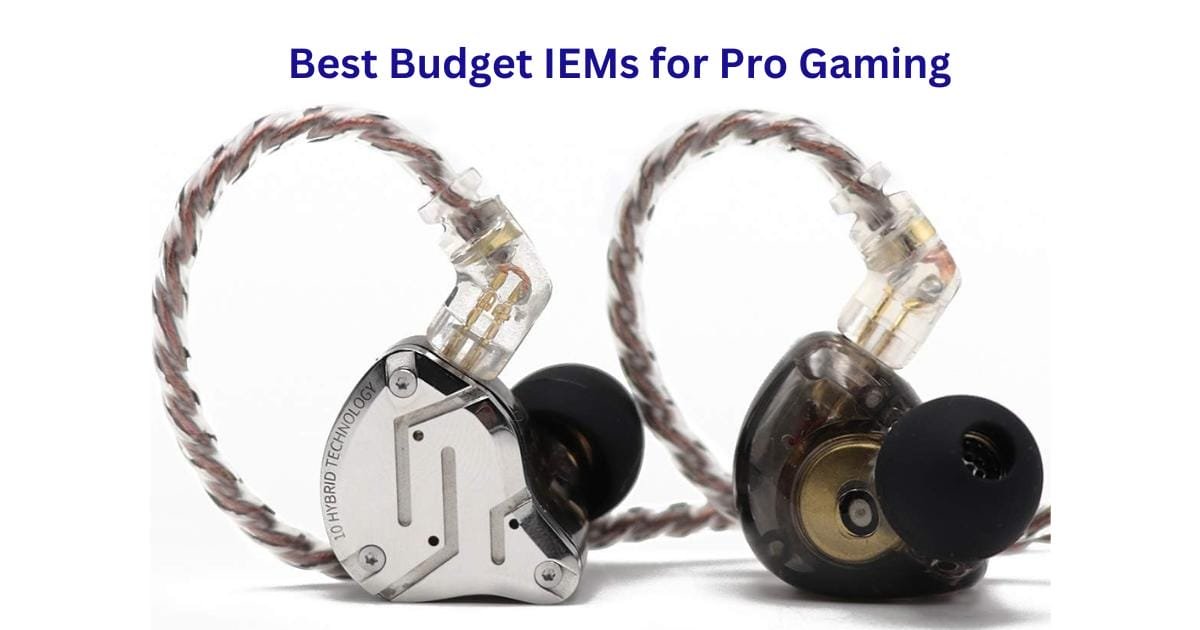 Best Budget IEMs for Pro Gaming