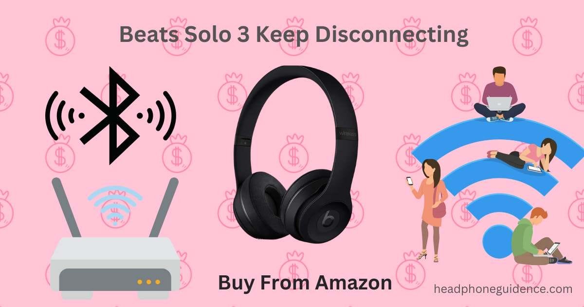 Why Do My Beats Solo 3 Keep Disconnecting?