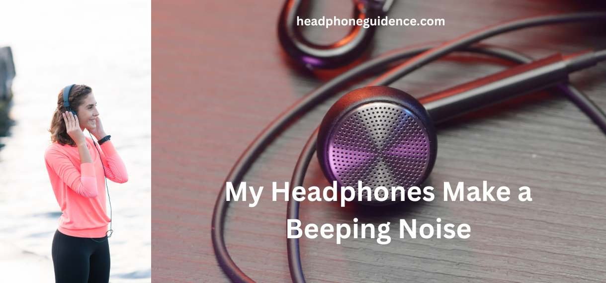 Why do my headphones make a beeping noise?