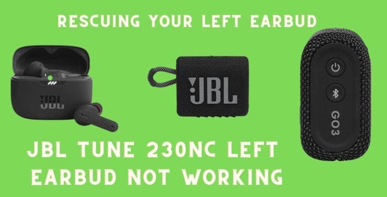 JBL Tune 230nc Left Earbud Not Working: Rescuing Your Left Earbud