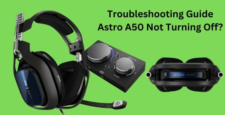 Troubleshooting Guide: Astro A50 Not Turning Off? Here’s What You Need to Know
