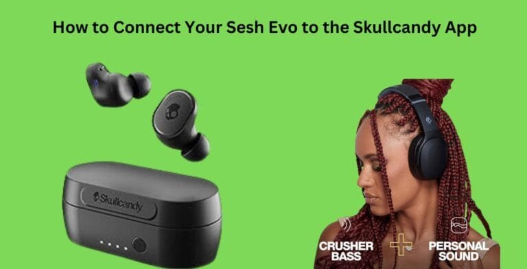 How to Connect Your Sesh Evo to the Skullcandy App: A Step-by-Step Guide