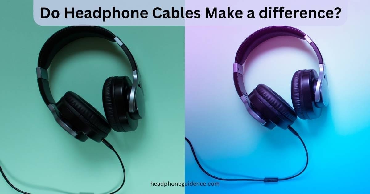 Do Headphone Cables Make a difference?