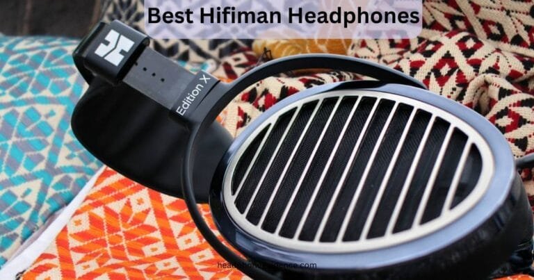 5 Best Hifiman Headphones in 2024