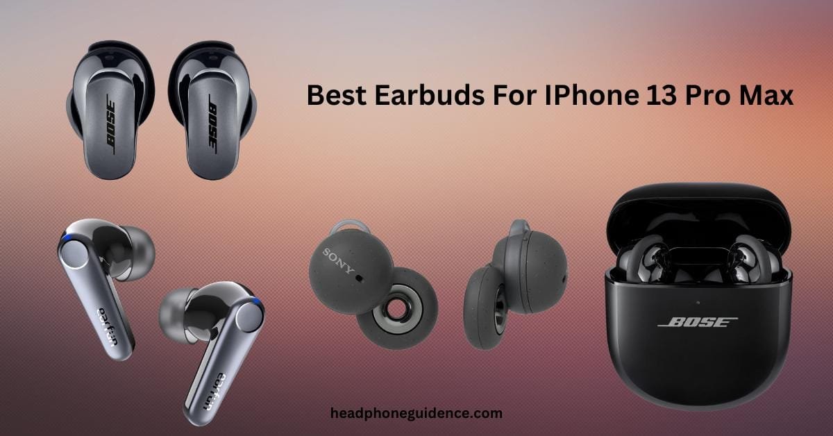 Best Earbuds for iPhone 13Pro Max