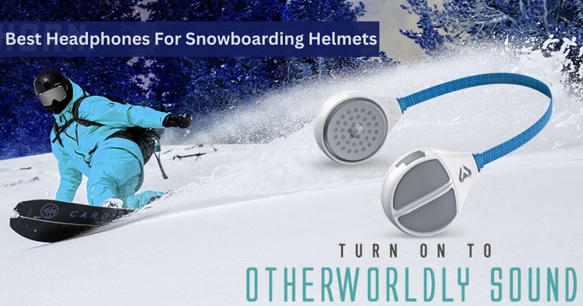 Best Headphones for Snowboarding helmets