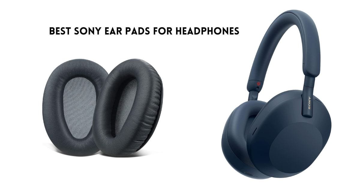 Best Sony Ear Pads For Headphones