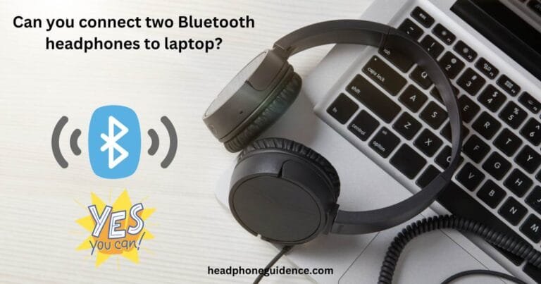Can you connect two Bluetooth headphones to laptop?
