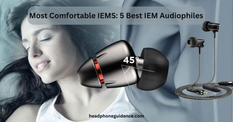 Most Comfortable IEMS: 5 Best IEM Audiophiles