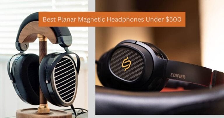 5 Best Planar Magnetic Headphones Under $500