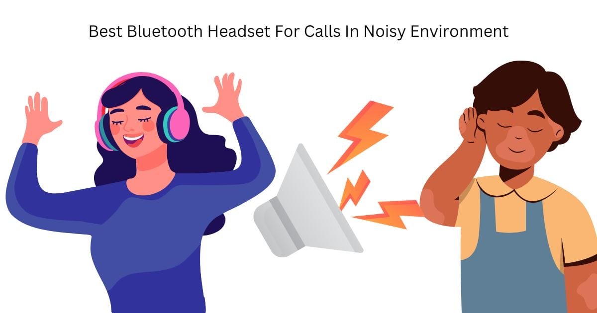 Best Bluetooth Headset for Calls in Noisy Environment