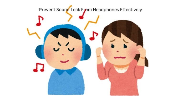 Prevent Sound Leak From Headphones Effectively