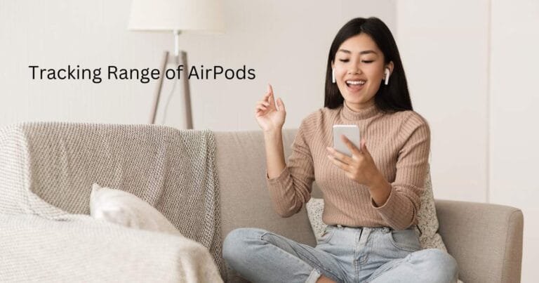 Tracking Range of AirPods – How Far Can AirPods Be Tracked?
