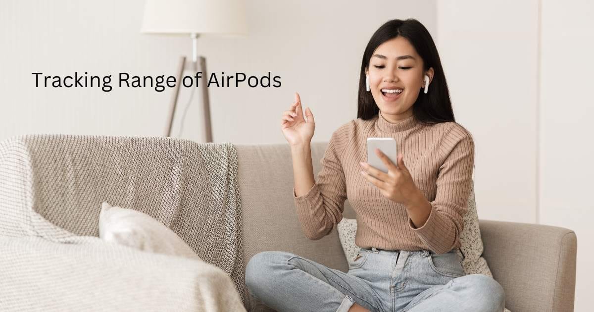 Tracking Range of AirPods - How Far Can AirPods Be Tracked?